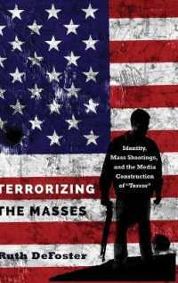 Terrorizing the Masses : Identity, Mass Shootings, and the Media Construction of "Terror" (Frontiers in Political Communication .33) （2017. 250 S. 3 Abb. 225 mm）