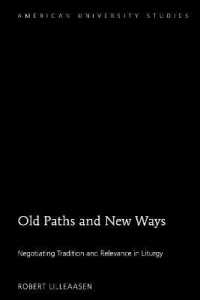 Old Paths and New Ways : Negotiating Tradition and Relevance in Liturgy (American University Studies .362) （2017. XVI, 324 S. 4 Abb. 225 mm）