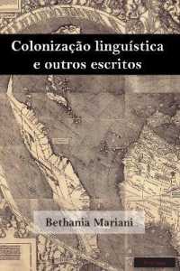 Colonização linguística e outros escritos (Brazilian Studies .3) （2018. XXII, 280 S. 5 Abb. 225 mm）