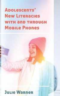 Adolescents' New Literacies with and through Mobile Phones (New Literacies and Digital Epistemologies .79) （2017. XXVI, 198 S. 9 Abb. 225 mm）