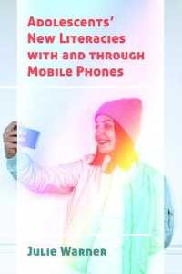 Adolescents' New Literacies with and through Mobile Phones (New Literacies and Digital Epistemologies .79) （2017. XXVI, 198 S. 9 Abb. 225 mm）