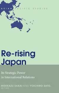 Re-rising Japan : Its Strategic Power in International Relations (Asian Pacific Studies .1) （2017. VIII, 264 S. 8 Abb. 225 mm）