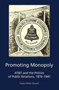 Promoting Monopoly : AT&T and the Politics of Public Relations, 1876-1941 (AEJMC - Peter Lang Scholarsourcing Series 5) （2020. XX, 234 S. 5 Abb. 225 mm）