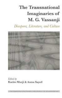 The Transnational Imaginaries of M. G. Vassanji : Diaspora, Literature, and Culture (Interdisciplinary Studies in Diasporas .6) （2018. X, 232 S. 225 mm）