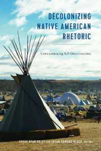Decolonizing Native American Rhetoric : Communicating Self-Determination (Frontiers in Political Communication .36) （2018. XVIII, 352 S. 14 Abb. 225 mm）