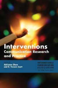 Interventions : Communication Research and Practice (ICA International Communication Association Annual Conference Theme Book Series .5) （2018. XII, 290 S. 12 Abb. 225 mm）
