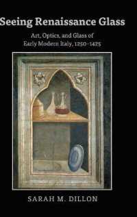 Seeing Renaissance Glass : Art, Optics, and Glass of Early Modern Italy, 1250-1425 （2018. XVIII, 214 S. 34 Abb. 225 mm）