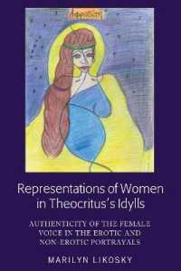 Representations of Women in Theocritus's Idylls : Authenticity of the Female Voice in the Erotic and Non-Erotic Portrayals （2018. XII, 192 S. 225 mm）