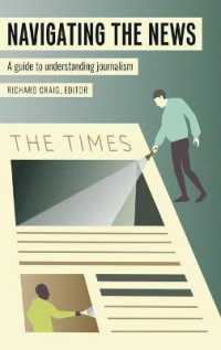 Navigating the News : A Guide to Understanding Journalism (Mass Communication and Journalism 24) （2020. XIV, 258 S. 40 Abb. 225 mm）