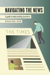 Navigating the News : A Guide to Understanding Journalism (Mass Communication and Journalism 24) （2020. XIV, 258 S. 40 Abb. 225 mm）