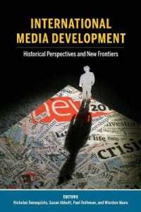 International Media Development : Historical Perspectives and New Frontiers (Mass Communication and Journalism .23) （2019. XVI, 278 S. 10 Abb. 225 mm）