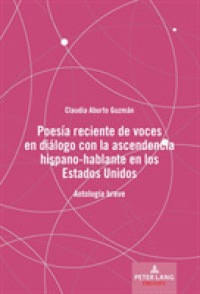 Poesía reciente de voces en diálogo con la ascendencia hispano-hablante en los Estados Unidos : Antología breve （2020. XIV, 150 S. 225 mm）