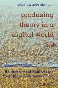 Produsing Theory in a Digital World 3.0 : The Intersection of Audiences and Production in Contemporary Theory - Volume 3 (Digital Formations 119) （2020. X, 276 S. 7 Abb. 225 mm）