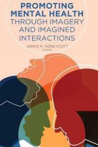 Promoting Mental Health Through Imagery and Imagined Interactions (Health Communication .14) （2019. XVI, 200 S. 17 Abb. 225 mm）