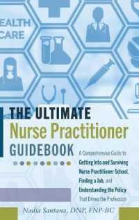 The Ultimate Nurse Practitioner Guidebook : A Comprehensive Guide to Getting Into and Surviving Nurse Practitioner School, Finding a Job, and Understanding the Policy That Drives the Profession （2018. XVIII, 162 S. 2 Abb. 225 mm）