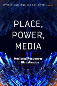Place, Power, Media : Mediated Responses to Globalization （2018. VIII, 232 S. 10 Abb. 225 mm）