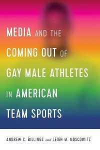 Media and the Coming Out of Gay Male Athletes in American Team Sports (Communication, Sport, and Society 1) （2018. XII, 228 S. 10 Abb. 225 mm）