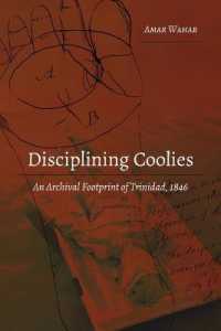 Disciplining Coolies : An Archival Footprint of Trinidad, 1846 (Studies in Transnationalism .1) （2018. XVIII, 282 S. 11 Abb. 225 mm）