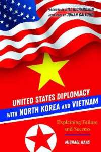 United States Diplomacy with North Korea and Vietnam : Explaining Failure and Success （2018. XXVIII, 162 S. 15 Abb. 225 mm）
