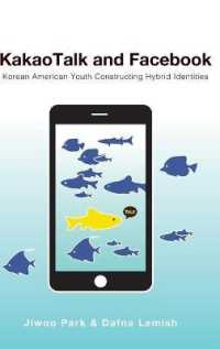 KakaoTalk and Facebook : Korean American Youth Constructing Hybrid Identities (Mediated Youth .33) （2019. XXII, 176 S. 44 Abb. 225 mm）
