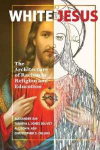 White Jesus : The Architecture of Racism in Religion and Education （2018. XXVI, 120 S. 5 Abb. 225 mm）