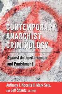 Contemporary Anarchist Criminology : Against Authoritarianism and Punishment (Radical Animal Studies and Total Liberation .6) （2018. XVI, 144 S. 225 mm）