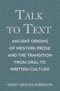 Talk to Text : Ancient Origins of Western Prose and the Transition from Oral to Written Culture （2019. XXVI, 486 S. 4 Abb. 225 mm）