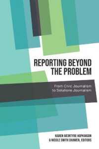 Reporting Beyond the Problem : From Civic Journalism to Solutions Journalism (AEJMC - Peter Lang Scholarsourcing Series 7) （2021. XVIII, 186 S. 9 Abb. 225 mm）
