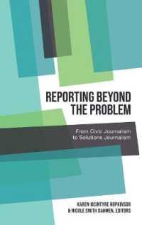 Reporting Beyond the Problem : From Civic Journalism to Solutions Journalism (AEJMC - Peter Lang Scholarsourcing Series 7) （2021. XVIII, 186 S. 9 Abb. 225 mm）