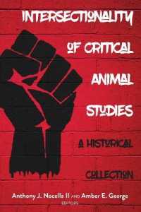 Intersectionality of Critical Animal Studies : A Historical Collection (Radical Animal Studies and Total Liberation 5) （2019. XXII, 318 S. 225 mm）