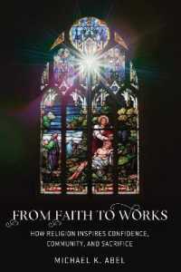 From Faith to Works : How Religion Inspires Confidence, Community, and Sacrifice （2019. XVIII, 154 S. 19 Abb. 225 mm）