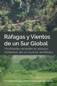Ráfagas y Vientos de un Sur Global : Movilidades recientes en estados fronterizos del sur-sureste de México （2019. VI, 154 S. 3 Abb. 225 mm）