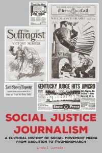 Social Justice Journalism : A Cultural History of Social Movement Media from Abolition to #womensmarch (AEJMC - Peter Lang Scholarsourcing Series 2) （2019. XIV, 308 S. 225 mm）