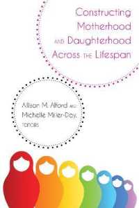 Constructing Motherhood and Daughterhood Across the Lifespan (Lifespan Communication .14) （2019. XVIII, 374 S. 7 Abb. 225 mm）