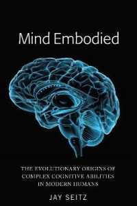 Mind Embodied : The Evolutionary Origins of Complex Cognitive Abilities in Modern Humans （2019. XVIII, 266 S. 20 Abb. 225 mm）