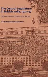 The Central Legislature in British India, 1921-47 : Parliamentary Experiences Under the Raj （2019. XXXII, 280 S. 25 Abb. 225 mm）