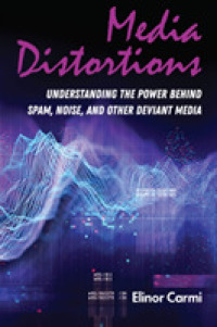 Media Distortions : Understanding the Power Behind Spam, Noise, and Other Deviant Media (Digital Formations 121) （2020. XX, 272 S. 2 Abb. 225 mm）