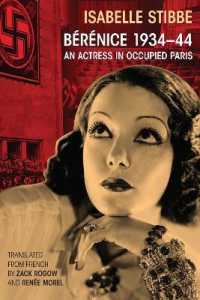 Bérénice 1934-44 : An Actress in Occupied Paris （2019. VI, 234 S. 225 mm）