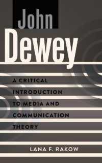 John Dewey : A Critical Introduction to Media and Communication Theory (A Critical Introduction to Media and Communication Theory .11) （2019. XVIII, 214 S. 225 mm）