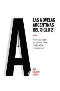Las novelas argentinas del siglo 21 : Nuevos modos de producción, circulación y recepción （2019. XIV, 160 S. 225 mm）