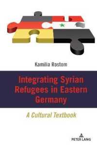 Integrating Syrian Refugees in Eastern Germany : A Cultural Textbook （2020. X, 288 S. 11 Abb. 225 mm）