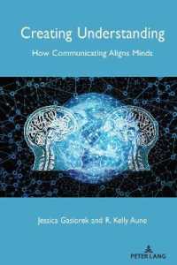 Creating Understanding : How Communicating Aligns Minds (Language as Social Action 23) （2020. XII, 172 S. 225 mm）