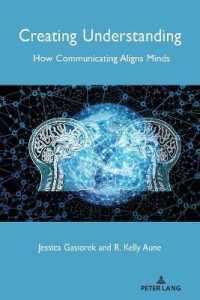 Creating Understanding : How Communicating Aligns Minds (Language as Social Action 23) （2020. XII, 172 S. 225 mm）