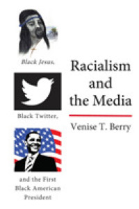 Racialism and the Media : Black Jesus, Black Twitter, and the First Black American President (Black Studies and Critical Thinking 114) （2020. X, 160 S. 6 Abb. 225 mm）
