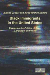 Black Immigrants in the United States : Essays on the Politics of Race, Language, and Voice （2020. XXVI, 194 S. 13 Abb. 225 mm）