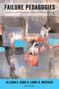 Failure Pedagogies : Learning and Unlearning What It Means to Fail （2020. XX, 276 S. 31 Abb. 225 mm）