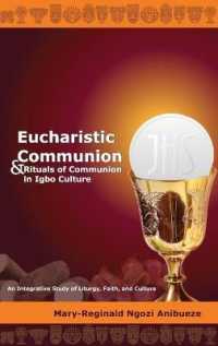 Eucharistic Communion and Rituals of Communion in Igbo Culture : An Integrative Study of Liturgy, Faith, and Culture （2020. XVI, 250 S. 225 mm）