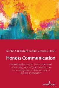 Honors Communication : Contextual Issues and Lessons Learned in Teaching, Advising, and Mentoring the Undergraduate Honors Student in Communication （2020. XVIII, 300 S. 6 Abb. 225 mm）