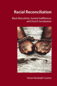 Racial Reconciliation : Black Masculinity, Societal Indifference, and Church Socialization （2020. XIV, 138 S. 225 mm）