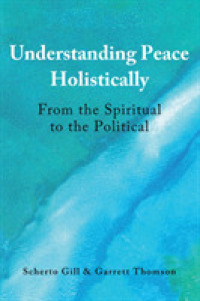 Understanding Peace Holistically : From the Spiritual to the Political （2020. X, 240 S. 225 mm）